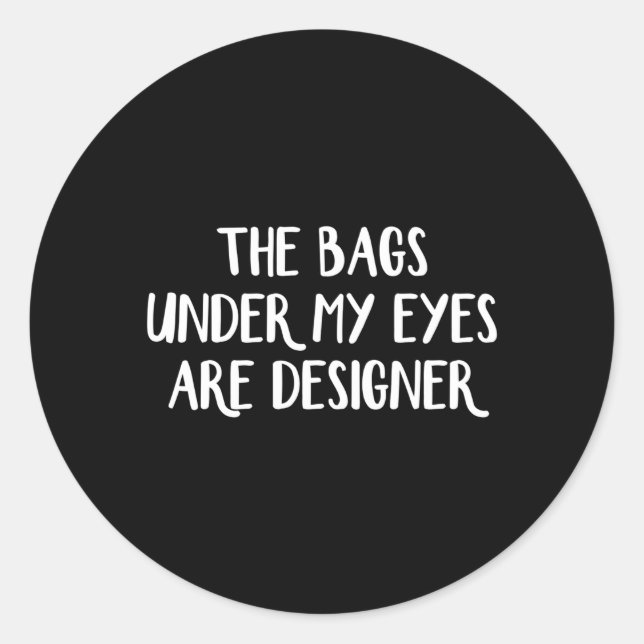 Sticker Rond Les Sacs Sous Mes Yeux Sont Er (Devant)