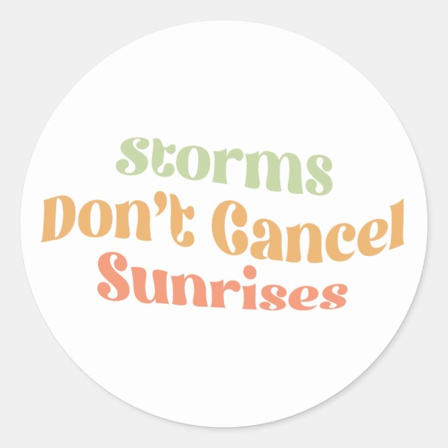 Sticker Rond Les tempêtes n'annulent pas les sunrises (Devant)