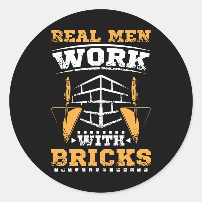 Sticker Rond Les vrais hommes travaillent avec briques, brique (Devant)