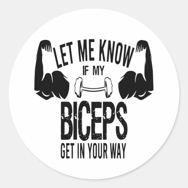 Sticker Rond  Let Me Know If My Biceps Get In Your Way  (Devant)