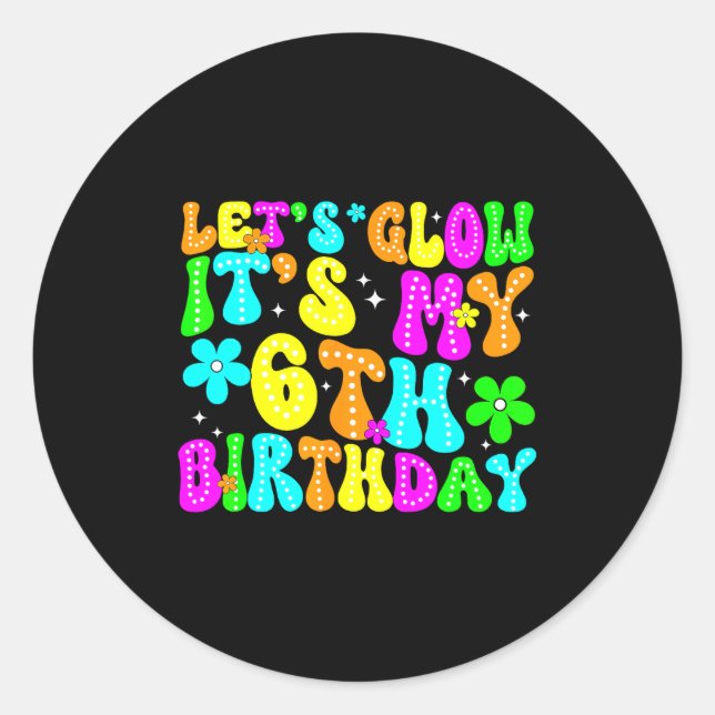 Sticker Rond Lets Crazy It's My 6th Birthday Glowing 6 Year Old (Devant)