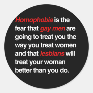 STICKER ROND L'HOMOPHOBIE EST LA PEUR QUE LES HOMMES GAYS VOUS