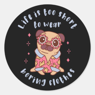 Sticker Rond Life is too short to wear boring clothes