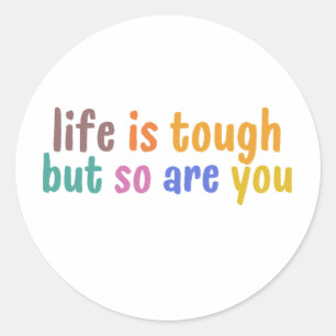 Sticker Rond Life is tough but so are you