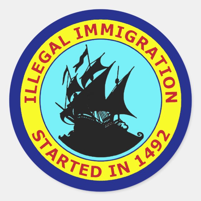 STICKER ROND L'IMMIGRATION ILLÉGALE A COMMENCÉ EN 1492 (Devant)