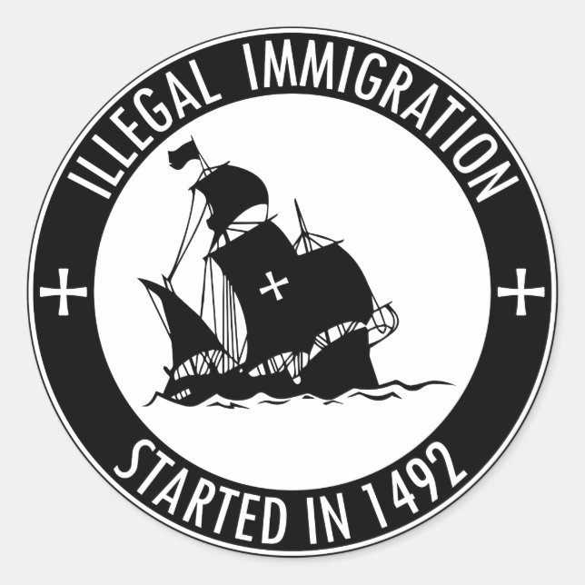 Sticker Rond L'Immigration Illégale Commence En 1492 (Devant)