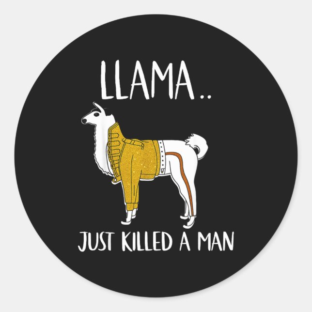 Sticker Rond Llama Just Killed A Man Funny Llama  (Devant)
