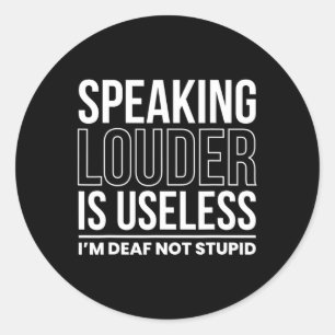 Sticker Rond Louder Est Inutile Je Suis Sourd Pas Stupide