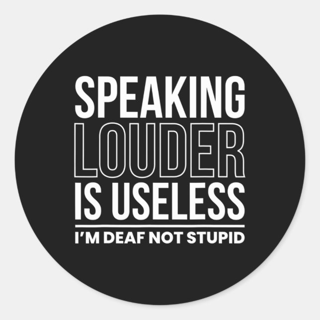 Sticker Rond Louder Est Inutile Je Suis Sourd Pas Stupide (Devant)
