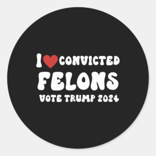 Sticker Rond Love Convicted Felons Vote Trump 2024 Election