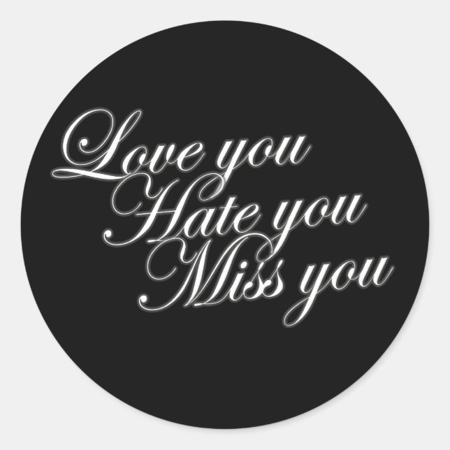 Sticker Rond Love you Hate you Miss you sad drôle gothique love (Devant)