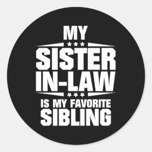 Sticker Rond Ma Belle-Soeur Est Mon Frère Favori