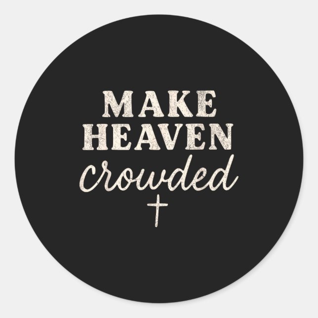 Sticker Rond Make Heaven Crowded Christian Jesus Faith Fall Tha (Devant)