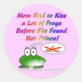 Sticker Rond Maman a dû baiser beaucoup de grenouilles pour tro
