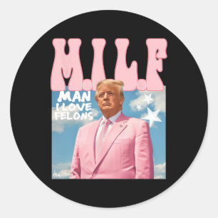Sticker Rond Man I Love Felons Funny Trump Pink 2024 Pour Prési