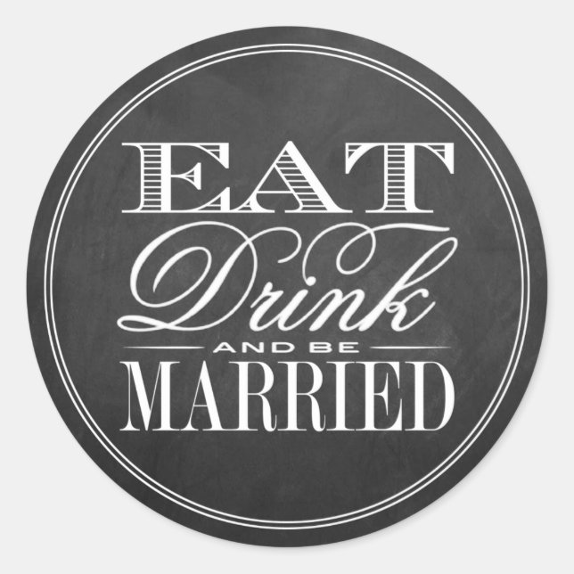 Sticker Rond Manger, boire et être marié Chalkboard Mariage (Devant)