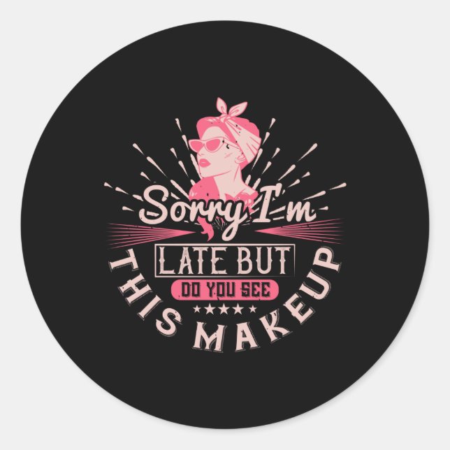 Sticker Rond Maquillage - Désolé d'être en retard à cause du ma (Devant)