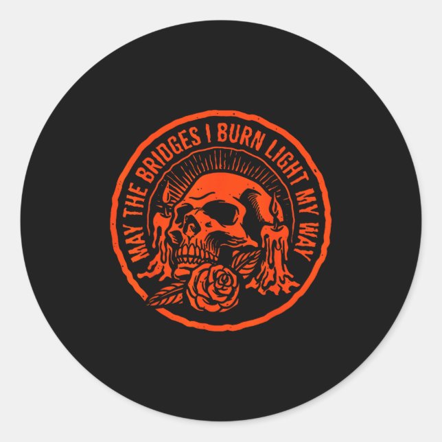 Sticker Rond May The Bridges I Burn Light My Way  (Devant)