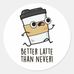 Sticker Rond Meilleur Latte Que Jamais Drôle Pun De Café
