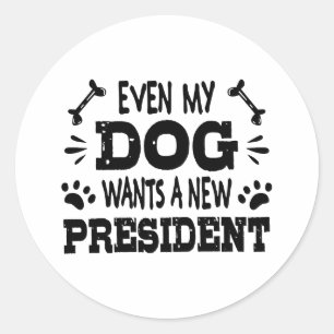 Sticker Rond Même mon chien veut un nouveau président