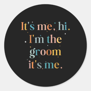 Sticker Rond Mens Fun Bachelor Party It Me Hi Im Groom Get