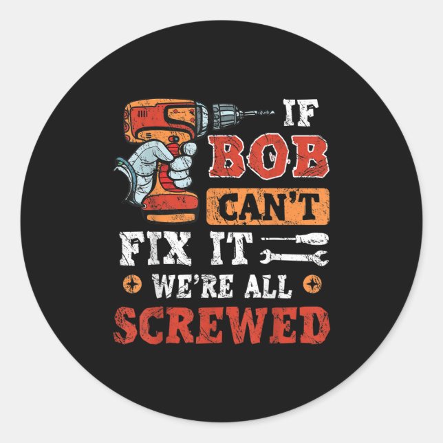 Sticker Rond Mens If Bob Can't Fix It We're All Screwed Father' (Devant)