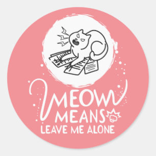Sticker Rond Meow Moyens Me Laisse Seul - Chat Drôle En Colère