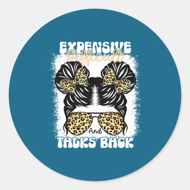 Sticker Rond Messy Bun Funny Backtalk, Expensive Difficult And  (Devant)