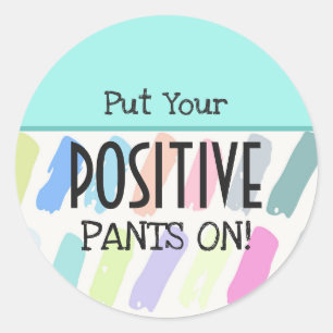 Sticker Rond Mettez Votre Pantalon Positif Sur La Motivation