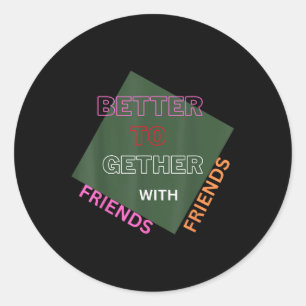 Sticker Rond Mieux Avec Les Amis Drôle Attractif Nouveau