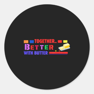 Sticker Rond Mieux ensemble avec du beurre Citation drôle insen