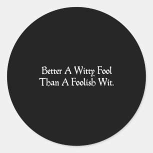 Sticker Rond Mieux Un idiot sans âme Drôle Shakespeare Citation