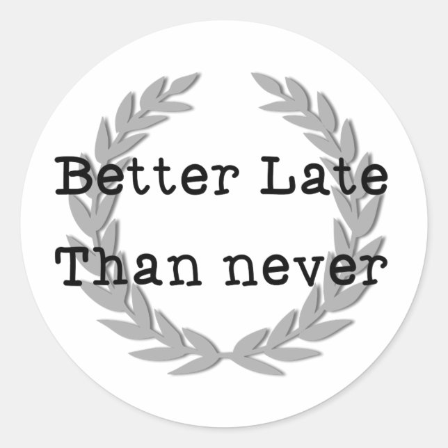 Sticker Rond Mieux vaut tard que jamais (Devant)