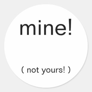 Sticker Rond mine ! , (pas vôtre ! )