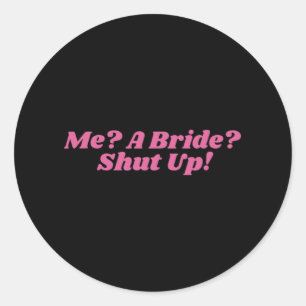 Sticker Rond Moi une mariée taisez-vous enterrement de vie de j