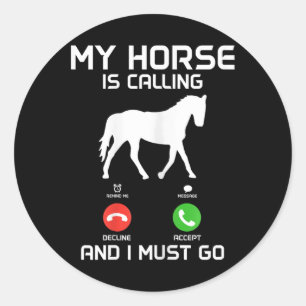 Sticker Rond Mon Cheval Appelle & ; Je Dois Aller Drôle Hors