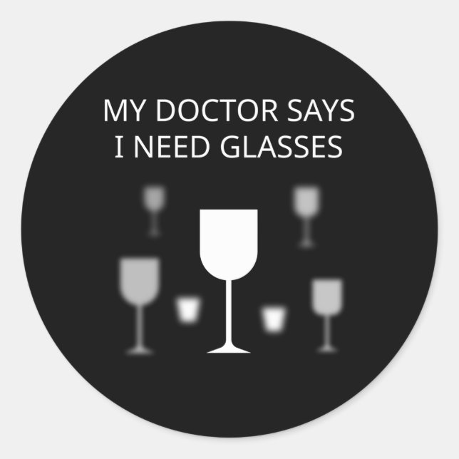 Sticker Rond Mon Docteur Dit Que J'Ai Besoin De Verres (Devant)