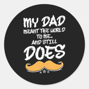 Sticker Rond Mon Père Voulait Le Monde Pour Moi Et Il Est Toujo