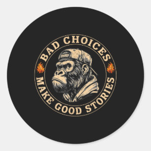 Sticker Rond Monkey Mauvais Choix Faire De Bonnes Histoires Hom