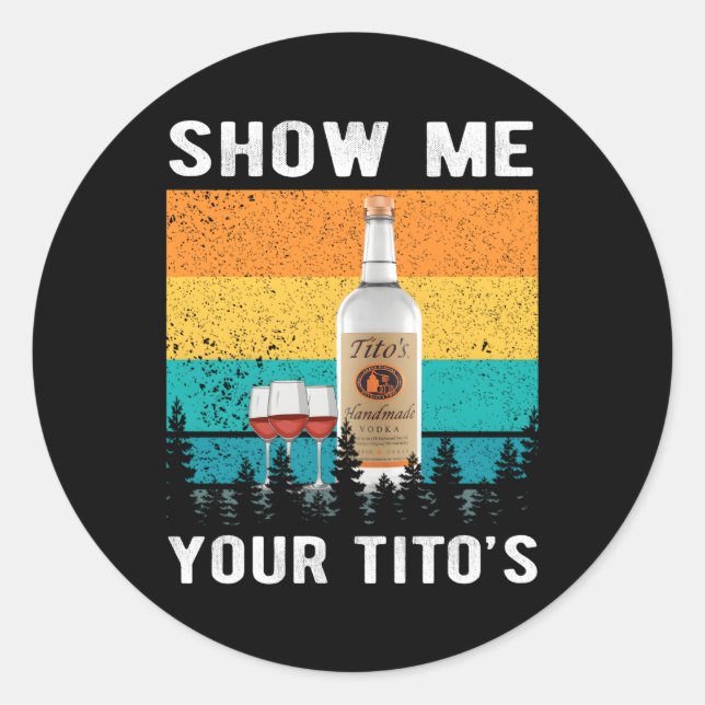 Sticker Rond Montrez-Moi L'Alcool De Vodka De Votre Tito (Devant)