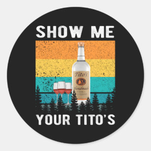 Sticker Rond Montrez-Moi L'Alcool De Vodka De Votre Tito