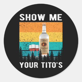Sticker Rond Montrez-Moi L'Alcool De Vodka De Votre Tito