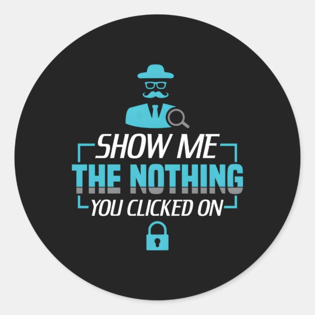 Sticker Rond Montrez-Moi Le Rien Que Vous Avez Cliqué Sur Cyber (Devant)