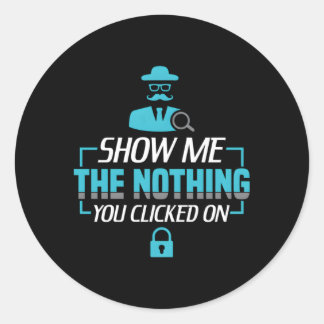 Sticker Rond Montrez-Moi Le Rien Que Vous Avez Cliqué Sur Cyber