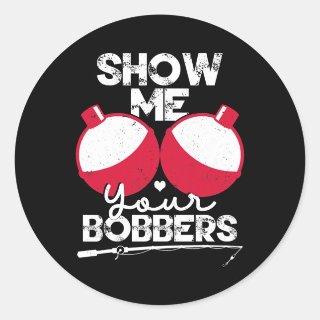 Sticker Rond Montrez-Moi Vos Bobbers Drôle Pêche Dit (Devant)