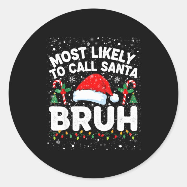 Sticker Rond Most Likely To Call Santa Bruh Funny Matching Fami (Devant)