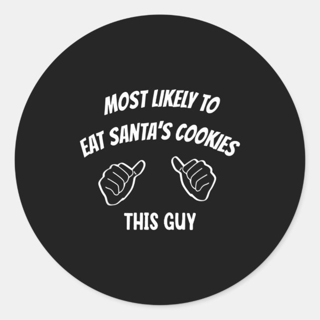 Sticker Rond Most Likely To Eat Santa's Cookies This Guy Funny  (Devant)