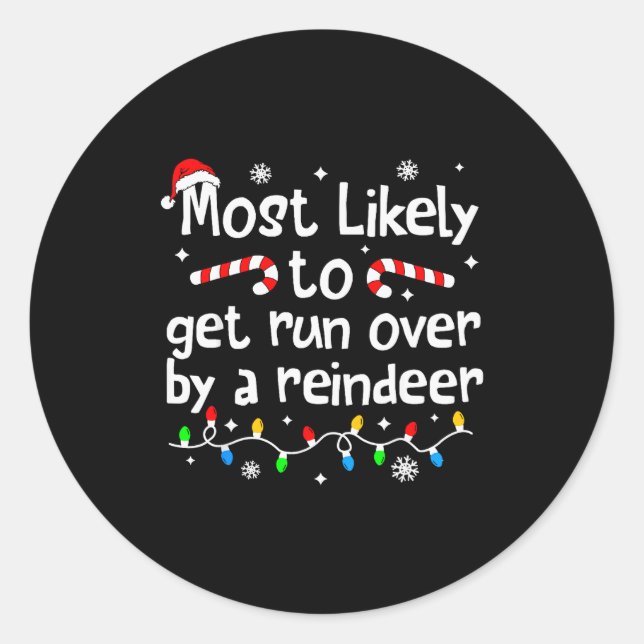 Sticker Rond Most Likely To Get Run Over By A Reindeer Christma (Devant)