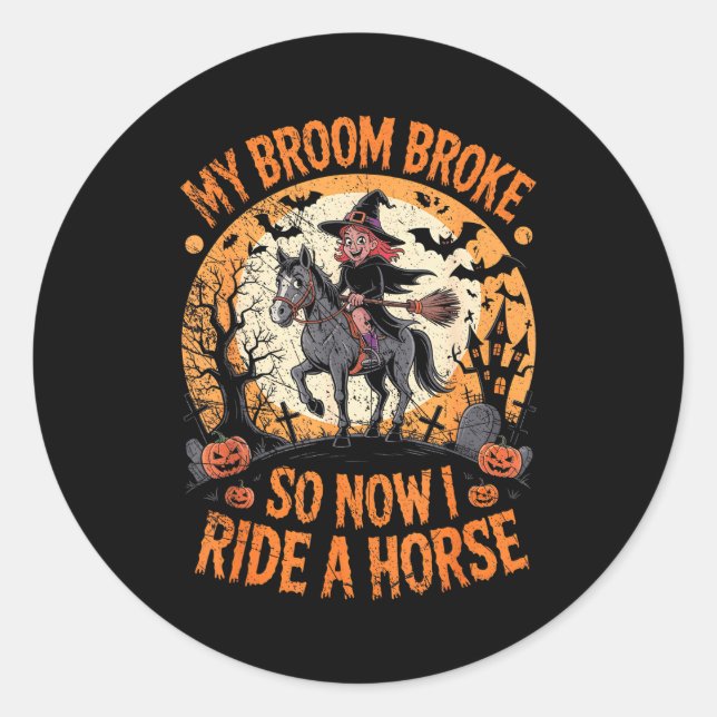 Sticker Rond My Broom Broke So Now I Ride A Horse  (Devant)