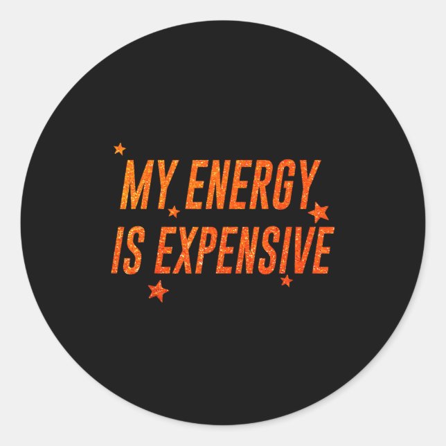 Sticker Rond My Energy Is Expensive Funny Motivational  (Devant)